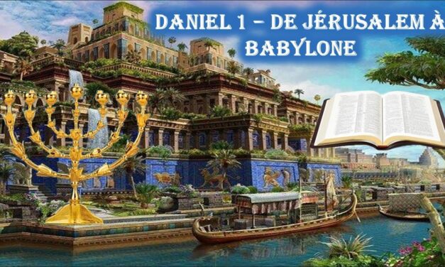 Daniel 1 – De Jérusalem à Babylone